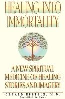 Portada de Healing Into Immortality: A New Spiritual Medicine of Healing Stories and Imagery
