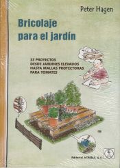 Portada de BRICOLAJE PARA EL JARDIN 33 PROYECTOS DESDE JARDINES ELEVADOS HASTA MALLAS PROTECTORAS PARA TOMATES