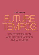 Portada de Future Tempos: Conversations on Architecture Across Time and Media