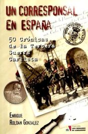 Portada de Un corresponsal en España : 50 crónicas de la Tercera Guerra Carlista