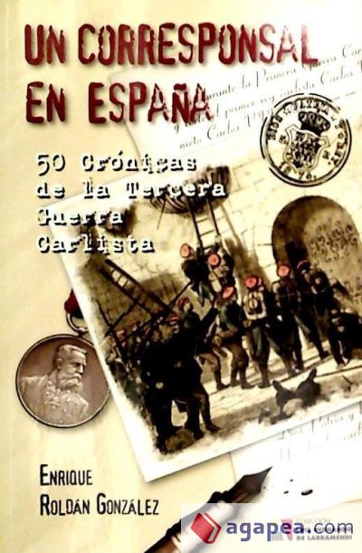 Un corresponsal en España : 50 crónicas de la Tercera Guerra Carlista