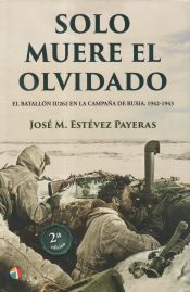 Portada de SOLO MUERE EL OLVIDADO: EL BATALLÓN II/262 EN LA CAMPAÑA DE RUISA. 1942-1943