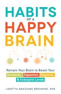 Portada de Habits of a Happy Brain: Retrain Your Brain to Boost Your Serotonin, Dopamine, Oxytocin, & Endorphin Levels