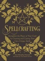 Portada de Spellcrafting: Strengthen the Power of Your Craft by Creating and Casting Your Own Unique Spells