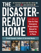Portada de The Disaster-Ready Home: A Step-By-Step Emergency Preparedness Manual for Sheltering in Place