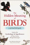 Portada de The Hidden Meaning of Birds--A Spiritual Field Guide: Explore the Symbology and Significance of These Divine Winged Messengers