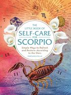 Portada de The Little Book of Self-Care for Scorpio: Simple Ways to Refresh and Restore--According to the Stars