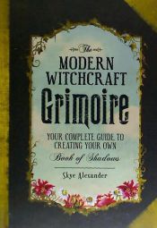 Portada de The Modern Witchcraft Grimoire: Your Complete Guide to Creating Your Own Book of Shadows