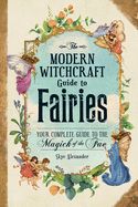 Portada de The Modern Witchcraft Guide to Fairies: Your Complete Guide to the Magick of the Fae