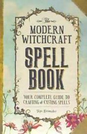 Portada de The Modern Witchcraft Spell Book: Your Complete Guide to Crafting and Casting Spells