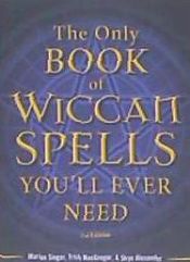 Portada de The Only Book of Wiccan Spells You'll Ever Need