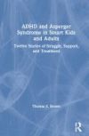 ADHD and Asperger Syndrome in Smart Kids and Adults: Twelve Stories of Struggle, Support, and Treatment