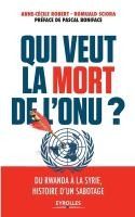 Portada de Qui veut la mort de l'ONU ?: Du Rwanda à la Syrie, histoire d'un sabotage