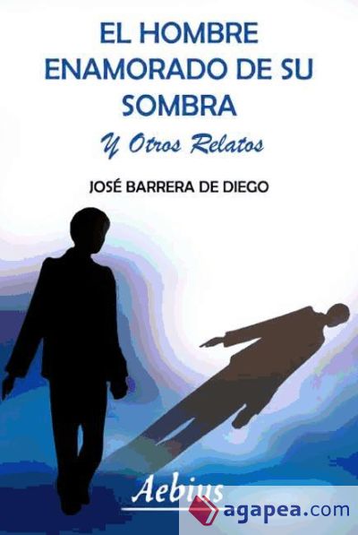 El Hombre Enamorado de Su Sombra y Otros Relatos (Ebook)