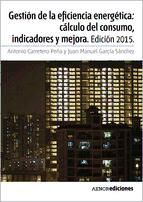 Portada de Gestión de la eficiencia energética: cálculo del consumo, indicadores y mejora. Edición 2015 (Ebook)