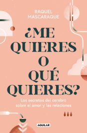 Portada de &iquest;Me quieres o qu&eacute; quieres?: Los secretos del cerebro sobre el amor y las relaciones