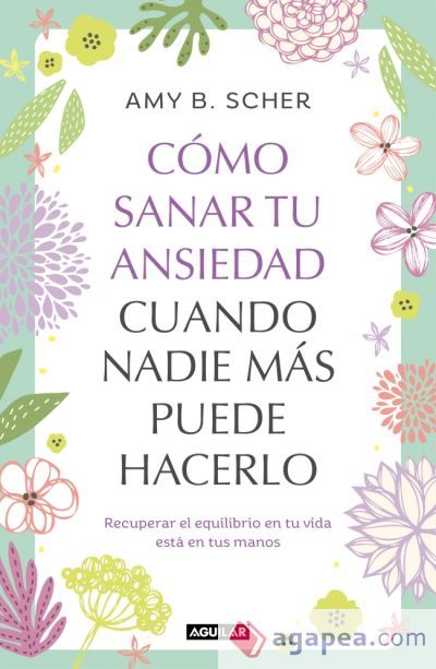 C&oacute;mo sanar tu ansiedad cuando nadie m&aacute;s puede hacerlo