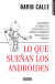 Portada de Lo que sueñan los androides, de David Calle