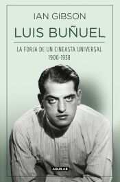 Portada de Luis Bu&ntilde;uel: La forja de un cineasta universal 1900-1938
