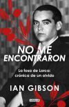 No Me Encontraron. La Fosa De Lorca: Cr&oacute;nica De Un Olvido