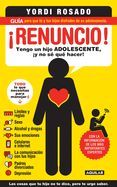 Portada de Renuncio!: Tengo un Hijo Adolecente, y No Se Que Hacer! = I Give Up!