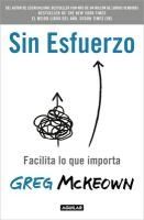 Portada de Sin Esfuerzo: Facilita Lo Que Me Importa / Effortless: Make It Easier to Do What Matters Most