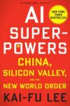 AI Superpowers : China, Silicon Valley, and the New World Order