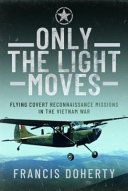 Portada de Only the Light Moves: Flying Covert Reconnaissance Missions in the Vietnam War