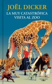 LA MUY CATASTROFICA VISITA AL ZOO JOEL DICKER 9791387846893 la-muy-catastrofica-visita-al-zoo-joel-dicker-9791387846893