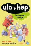Portada de Ula Y Hop Hacen Un Amigo / Ula and Hop Make a Friend