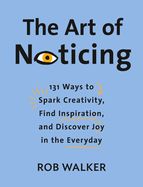 Portada de The Art of Noticing: 131 Ways to Spark Creativity, Find Inspiration, and Discover Joy in the Everyday