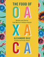 Portada de The Food of Oaxaca: Recipes and Stories from Mexico's Culinary Capital