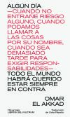 ALG&Uacute;N D&Iacute;A CUANDO NO ENTRA&Ntilde;E RIESGO ALGUNO, CUANDO PODAMOS LLAMAR A LAS COSAS POR SU NOMBRE, CUANDO SEA DEMASIADO TARDE PARA EXIGIR RESPONSABILIDADES TODO EL MUNDO HABR&Aacute; QUERIDO ESTAR SIEMPRE EN CONTRA