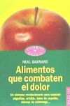 ALIMENTOS QUE COMBATEN EL DOLOR. Un sistema revolucionario para superar: migrañas, artritis, dolor de espalda, dolores de estómago…