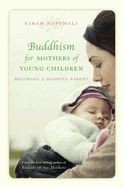 Portada de Buddhism for Mothers of Young Children: Becoming a Mindful Parent