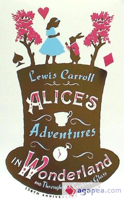 Alice S Adventures in Wonderland and Through the Looking Glass