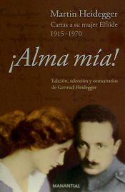 Portada de ALMA MIA ! CARTAS DE MARTIN HEIDEGGER A SU MU