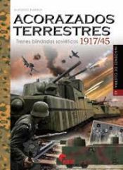 Portada de ACORAZADOS TERRESTRES. TRENES BLINDADOS SOVIETICOS 1917/45