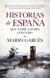 Portada de HISTORIAS DE ESPAÑA QUE NADIE TE HABIA CONTADO