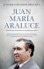 Portada de JUAN MAR&Iacute;A ARALUCE, de Juan Jos&eacute; Echevarr&iacute;a P&eacute;rez-Agua
