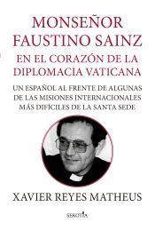 Portada de MONS. FAUSTINO SAINZ. EN EL CORAZÓN DE LA DIPLOMACIA VATICANA