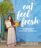 Portada de Eat Feel Fresh: A Contemporary, Plant-Based Ayurvedic Cookbook