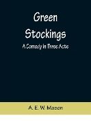Portada de Green Stockings: A Comedy in Three Acts