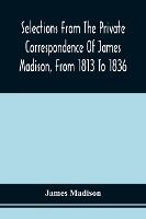 Portada de Selections From The Private Correspondence Of James Madison, From 1813 To 1836