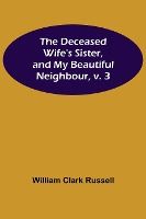 Portada de The Deceased Wife's Sister, and My Beautiful Neighbour, v. 3