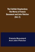 Portada de The Faithful Shepherdess The Works of Francis Beaumont and John Fletcher (Vol. 2)