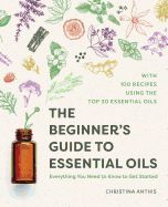 Portada de The Beginner's Guide to Essential Oils: Everything You Need to Know to Get Started
