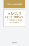 AMAR CON OBRAS:A DIOS Y A LOS HOMBRES