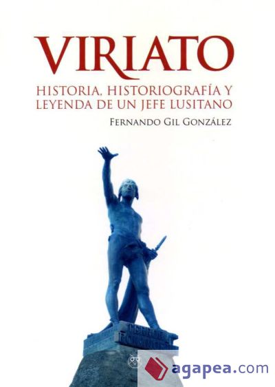 VIRIATO, HISTORIA HISTORIOGRAFIA Y LEYENDA