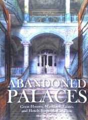 Portada de Abandoned Palaces: Great Houses, Mansions, Estates and Hotels Suspended in Time